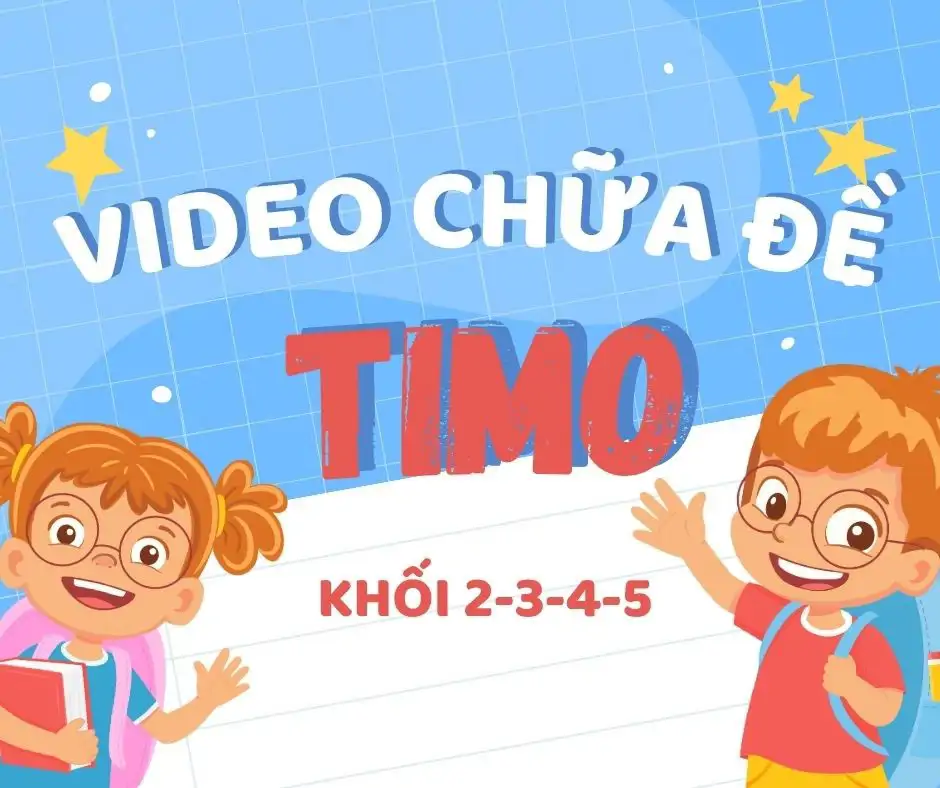 Tổng Hợp Video Chữa Đề Thi TIMO Các Vòng [Update Mới Nhất 2025]