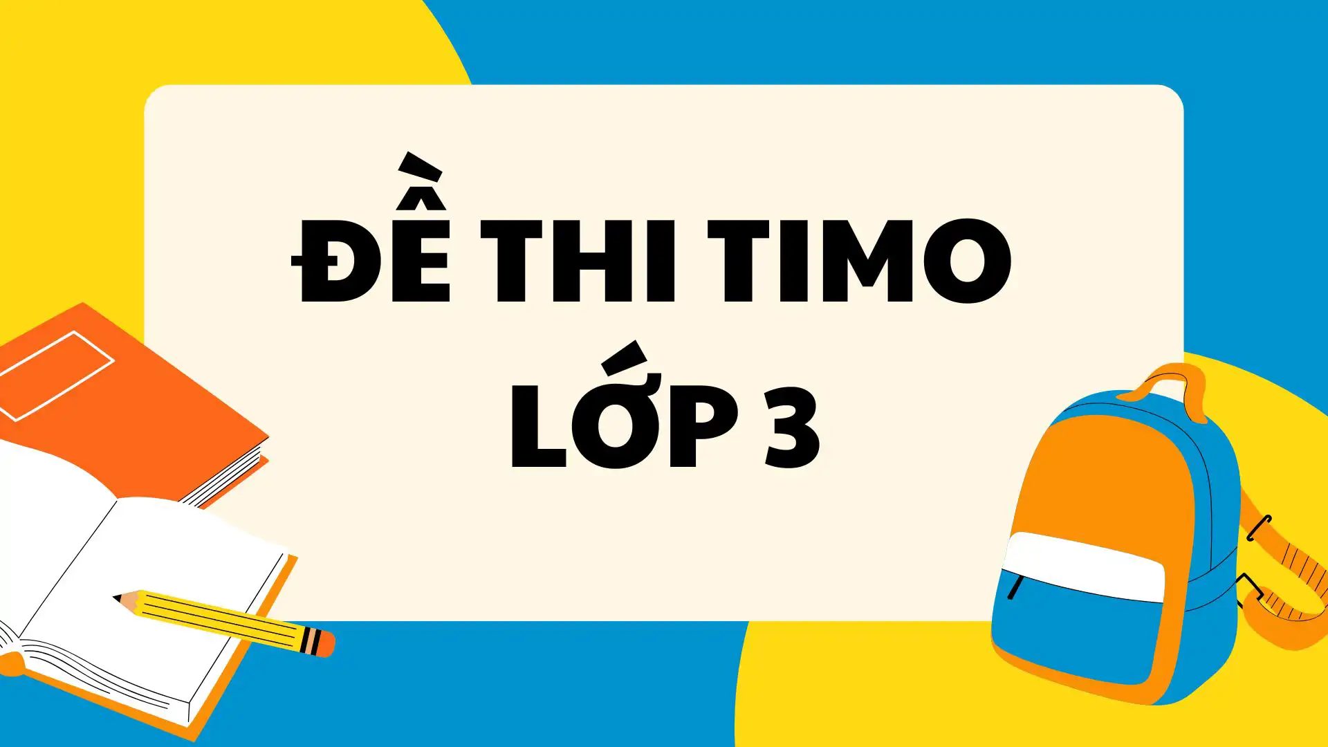 Tổng Hợp Đề Thi TIMO Lớp 3 – Có Lời Giải Chi Tiết
