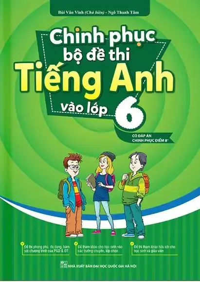 Chinh Phục Bộ Đề Thi Tiếng Anh Vào Lớp 6 (Có Đáp Án Chinh Phục Điểm 8+)